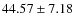 $44.57 \pm 7.18$