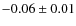 $-0.06 \pm 0.01$