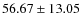 $ 56.67 \pm 13.05 $