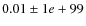 $0.01 \pm 1e+99$