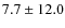 $7.7\pm12.0$