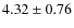 $4.32 \pm 0.76$