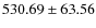 $530.69 \pm 63.56$