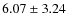 $6.07 \pm 3.24$