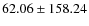 $62.06 \pm 158.24$