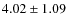 $4.02 \pm 1.09$