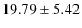 $19.79 \pm 5.42$