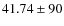 $ 41.74 \pm 90$