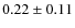 $0.22 \pm 0.11$