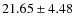 $21.65 \pm 4.48$