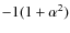 $ -1 (1 + \alpha ^{2})$