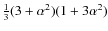 $\frac{1}{3} (3 + \alpha ^{2})(1+ 3 \alpha ^{2})$