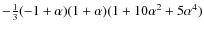 $-\frac{1}{3}(-1 +\alpha)(1 +\alpha)(1 + 10 \alpha ^{2}+ 5 \alpha ^{4}) $