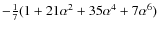 $-\frac{1}{7} (1 +21\alpha ^{2}+ 35 \alpha ^{4}+ 7\alpha ^{6} )$