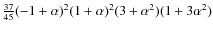 $\frac{37}{45}(-1 +\alpha)^{2}(1 +\alpha)^{2} (3+ \alpha ^{2})(1+ 3\alpha ^{2})$