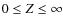 $ 0\leq Z \leq \infty$