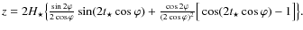 $ z = 2 {H_{\star}} \big \{ \frac{\sin 2 \varphi}{2
\cos \varphi } \sin (2
t_{\...
...}{(2 \cos \varphi)^{2}} \big [\cos (2
t_{\star} \cos \varphi)-1\big ] \big \}. $