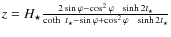 $z= {H_{\star}} \frac{2
\sin
\varphi - \cos^{2}\varphi ~~ \sinh 2 t_{\star} }{\coth~ t_{\star} -
\sin \varphi + \cos^{2}\varphi ~~ \sinh 2 t_{\star} } $