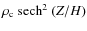 $\rho_{\rm c}~ {\rm sech }^{2} ~(Z/ {H})$