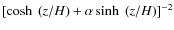 $ [\cosh~ (z/{H})+ \alpha \sinh~
(z/{H})]^{-2}$
