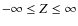 $-\infty\leq Z \leq \infty$