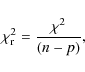 \begin{displaymath}\chi_{\rm r}^2 = \frac{\chi^2}{(n-p)},
\end{displaymath}