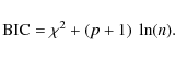 \begin{displaymath}{\rm BIC} = \chi^2 + (p + 1)\; \ln (n).
\end{displaymath}