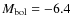$M_{\rm bol} = -6.4$