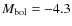 $M_{\rm bol} = -4.3$