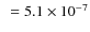 $~=
5.1 \times 10^{-7}$