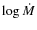 $\log \dot{M}$