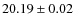 $ 20.19 \pm 0.02$