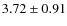 $3.72 \pm 0.91$