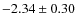 $-2.34\pm 0.30$