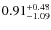 $0.91^{\rm +0.48}_{-1.09}$