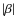 $\vert\beta\vert$