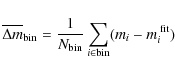\begin{displaymath}%
\overline{\Delta m}_{{\rm bin}}=\frac{1}{N_{{\rm bin}}}\sum\limits_{i\in {{\rm bin}}}(m_i-m_i^{\;{\rm fit}})
\end{displaymath}