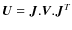 $\vec{U} = \vec{J}.\vec{V}.\vec{J}^T$