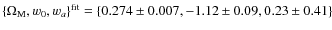 $\{\Omega_{{\rm M}},w_0,w_{{a}}\}^{{\rm fit}}=\{0.274\pm0.007,-1.12\pm0.09,0.23\pm0.41\}$