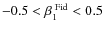 $-0.5<\beta_1^{\;{\rm Fid}}<0.5$