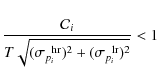 \begin{displaymath}%
\frac{\mathcal{C}_i}{T\sqrt{(\sigma_{p_i}^{\;~{\rm hr}})^2+(\sigma_{p_i}^{\;~{\rm lr}})^2}}<1
\end{displaymath}