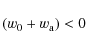 \begin{displaymath}%
(w_0+w_{{\rm a}})<0
\end{displaymath}
