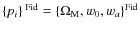 $\{p_i\}^{\;{\rm Fid}}=\{\Omega_{{\rm M}},w_0,w_{{a}}\}^{{\rm Fid}}$
