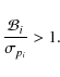 \begin{displaymath}%
\frac{\mathcal{B}_i}{\sigma_{p_i}}>1.
\end{displaymath}