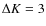 $\Delta K = 3$