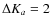 $\Delta K_a = 2$
