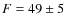 $F=49\pm5$