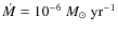 $\dot{M}=10^{-6}~M_\odot~{\rm yr}^{-1}$