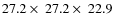 $27.2 \times\ 27.2 \times\ 22.9$