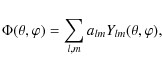 \begin{displaymath}%
\Phi (\theta, \varphi) = \sum_{l,m}a_{lm}Y_{lm}(\theta, \varphi ),
\end{displaymath}